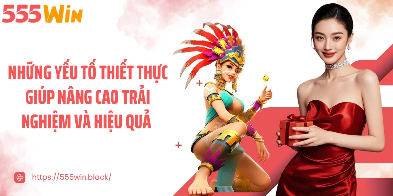 Những yếu tố thiết thực giúp nâng cao trải nghiệm và hiệu quả 